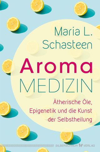 Maria L. Schasteen: Aroma-Medizin