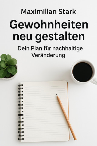 Maximilian Stark: Titel: "Gewohnheiten neu gestalten: Dein Plan für nachhaltige Veränderung"