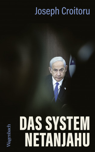 Joseph Croitoru: Das System Netanjahu