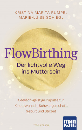 Kristina Marita Rumpel, Marie-Luise Schiegl: FlowBirthing. Der lichtvolle Weg ins Muttersein