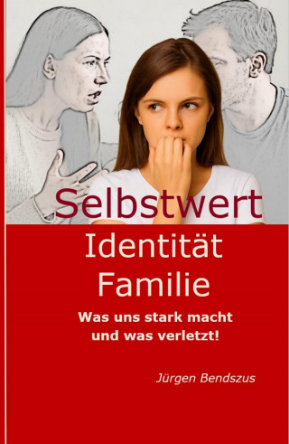 Jürgen Bendszus: Selbstwert - Identität - Familie.