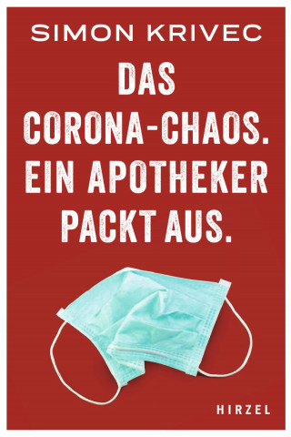 Simon Krivec: Das Corona-Chaos. Ein Apotheker packt aus.