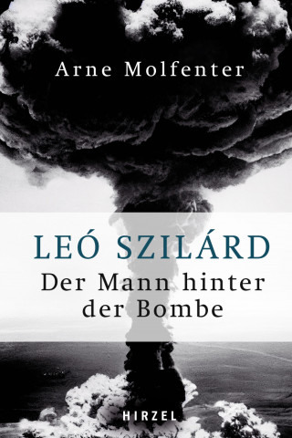 Arne Molfenter: Leó Szilárd - Der Mann hinter der Bombe