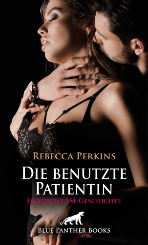 Rebecca Perkins: Die benutzte Patientin | Erotische SM-Geschichte