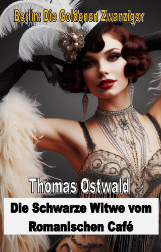 Thomas Ostwald: Die Schwarze Witwe vom Romanischen Café