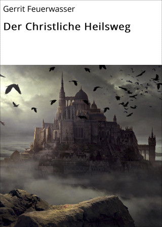 Gerrit Feuerwasser: Der Christliche Heilsweg