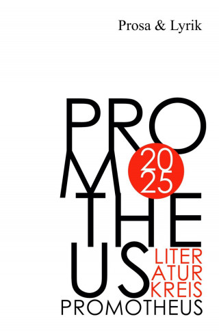 Literaturkreis Promotheus: Promotheus 2025