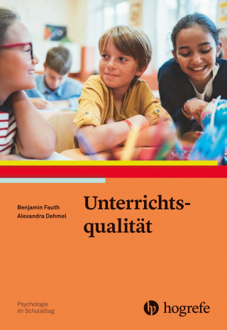 Benjamin Fauth, Alexandra Dehmel: Unterrichtsqualität