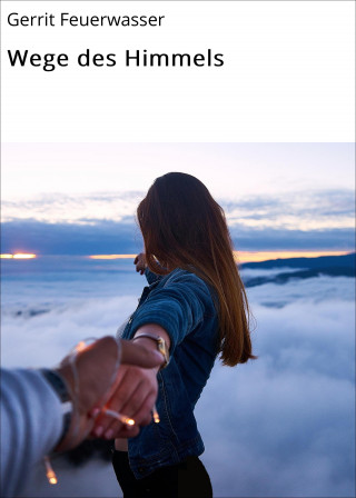 Gerrit Feuerwasser: Wege des Himmels