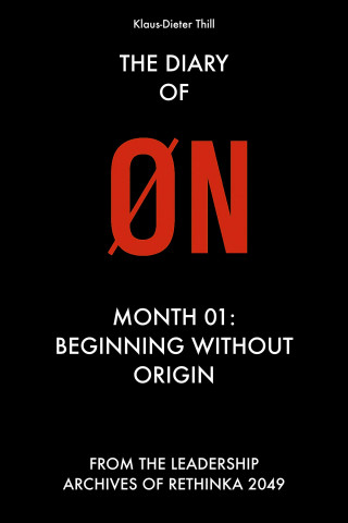 Klaus-Dieter Thill: The Diary of ØN - Month 01: Beginning Without Origin
