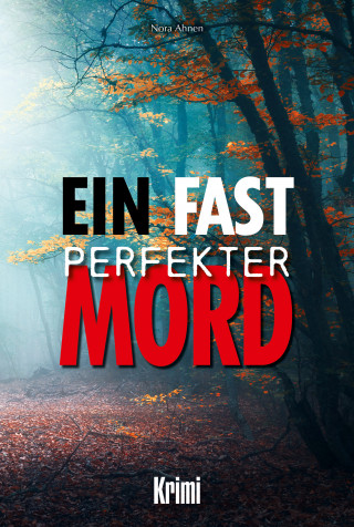 Nora Ahnen: Ein fast perfekter Mord