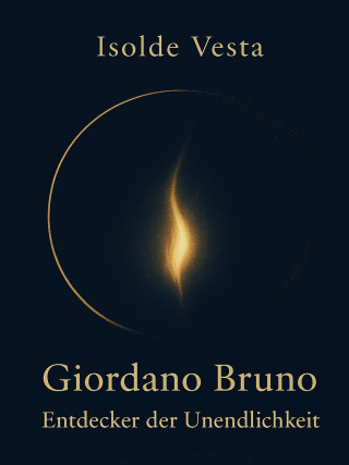 Isolde Vesta: Giordano Bruno – Entdecker der Unendlichkeit