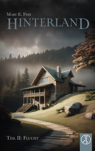Mary E. Fish: Hinterland - Teil II: Flucht