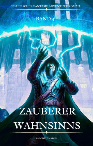 Radowitz Madem: Zauberer Wahnsinns:Ein Epischer Fantasie Adventure Roman ( Band 4)