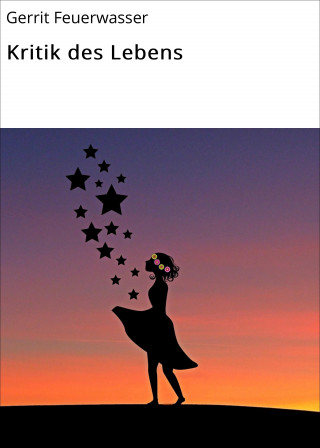 Gerrit Feuerwasser: Kritik des Lebens