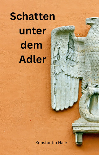 Konstantin Hale: Schatten unter dem Adler