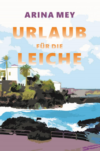 Arina Mey: Urlaub für die Leiche