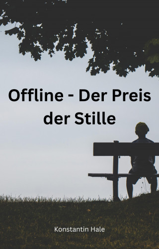 Konstantin Hale: Offline - Der Preis der Stille