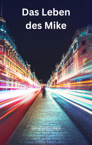 Konstantin Hale: Das Leben des Mike