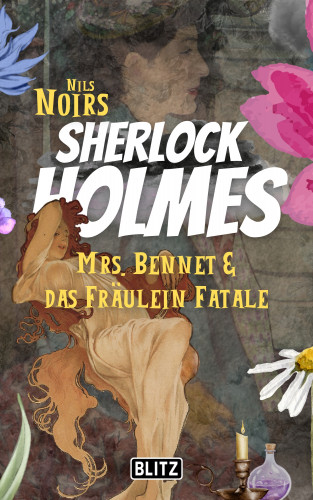 Nils Noir: Mrs. Bennet & das Fräulein Fatale (Nils Noirs Sherlock Holmes 18)