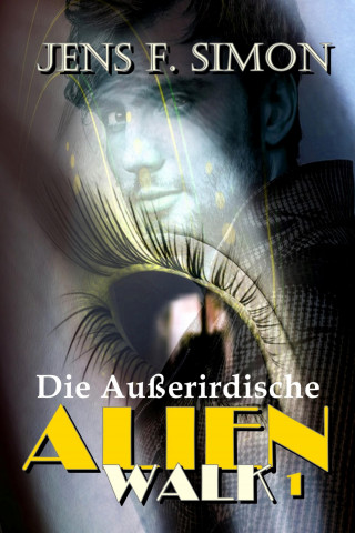 Jens F. Simon: Die Außerirdische (AlienWalk 1)