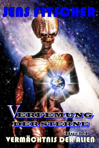 Jens Fitscher: Vermächtnis der Alien (Verfemung der Sterne 1)