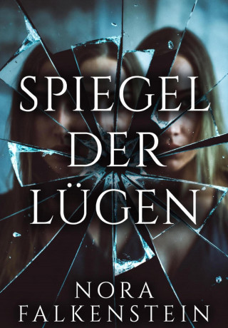 Nora Falkenstein: Spiegel der Lügen