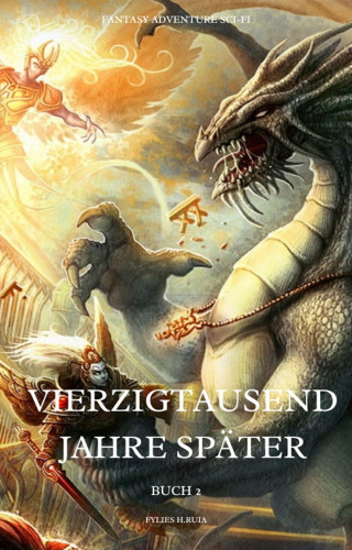 Fylies H.Ruia: Vierzigtausend Jahre später:Fantasy Adventure Sci-fi (Buch 2)