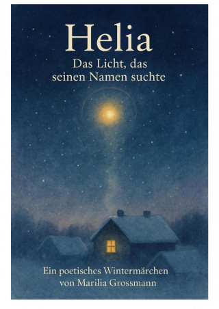 Marilia Grossmann: Helia – Das Licht, das seinen Namen suchte