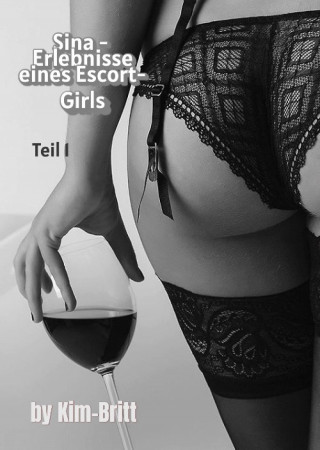 Kim Britt: Sina - Erlebnisse eines Escort-Girls Teil 1