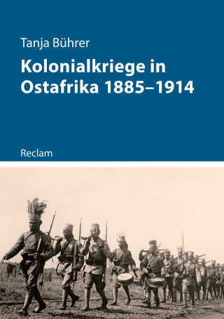 Tanja Bührer: Kolonialkriege in Ostafrika 1885–1914