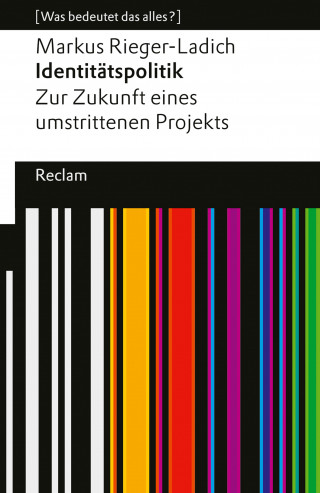 Markus Rieger-Ladich: Identitätspolitik. Zur Zukunft eines umstrittenen Projekts