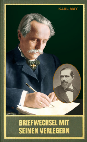 Karl May: Briefwechsel mit seinen Verlegern und Redakteuren. Erster Band