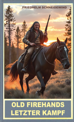 Friedhelm Schneidewind: Old Firehands letzter Kampf