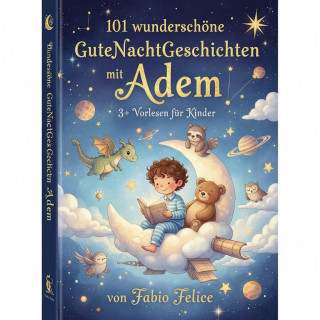 Fabio Felice: Adem & 101 Wunderschöne Kinder Gutenachtgeschichten mit Adem als Hauptfigur.
