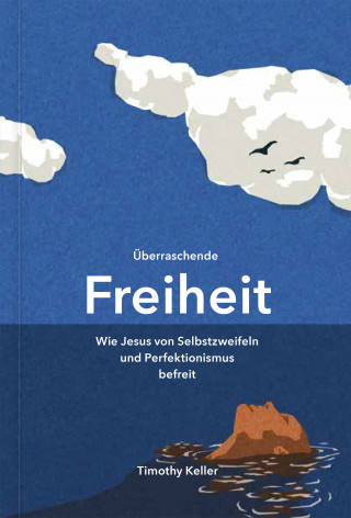 Timothy Keller: Überraschende Freiheit