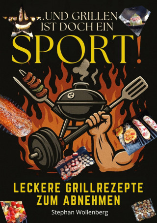 Stephan Wollenberg: Und Grillen ist doch ein Sport!