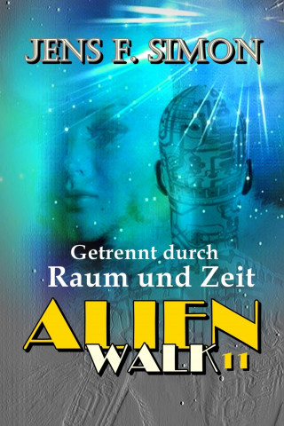 Jens F. Simon: Getrennt durch Raum und Zeit (AlienWalk 11)
