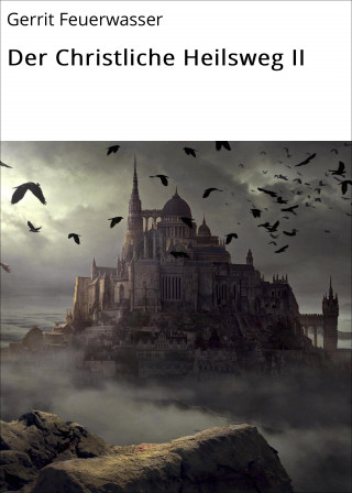 Gerrit Feuerwasser: Der Christliche Heilsweg II