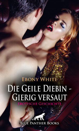 Ebony White: Die Geile Diebin - Gierig versaut | Erotische Geschichte