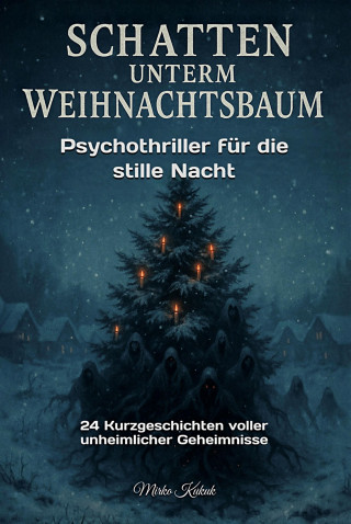 Mirko Kukuk: Schatten unterm Weihnachtsbaum: Psychothriller für die stille Nacht