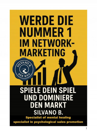 Silvano B: Werde die Nr. 1 im Network-Marketing - Spiele Dein Spiel und dominiere den Markt