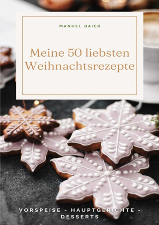 Manuel Baier: Meine 50 liebsten Weihnachtsrezepte