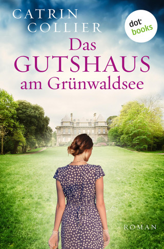 Catrin Collier: Das Gutshaus am Grünwaldsee - oder: Ein letzter Sommer