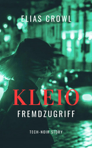 Elias Crowl: KLEIO-Fremdzugriff - Tech-Noir Story