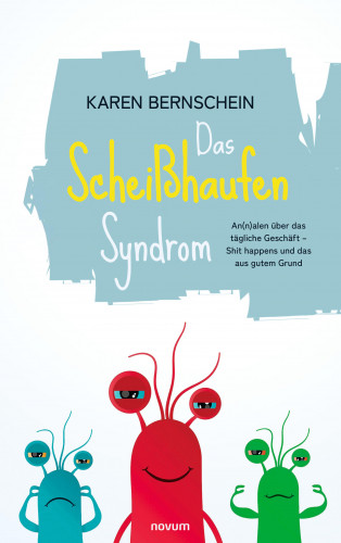 Karen Bernschein: Das Scheißhaufen-Syndrom