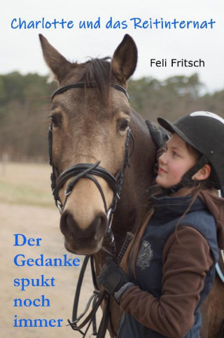 Feli Fritsch: Charlotte und das Reitinternat - Der Gedanke spukt noch immer