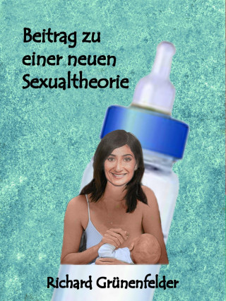 Richard Grünenfelder: Beitrag zu einer neuen Sexualtheorie