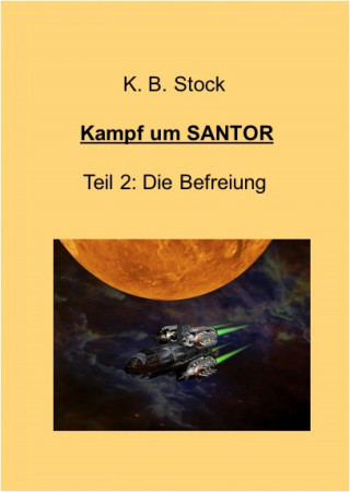 K. B. Stock: Kampf um SANTOR, Teil 2 - Die Befreiung