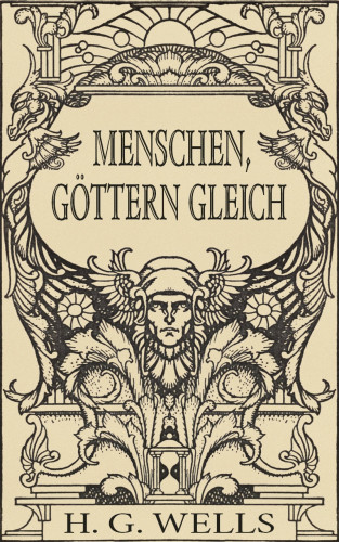 H. G. Wells: Menschen, Göttern gleich (Roman)